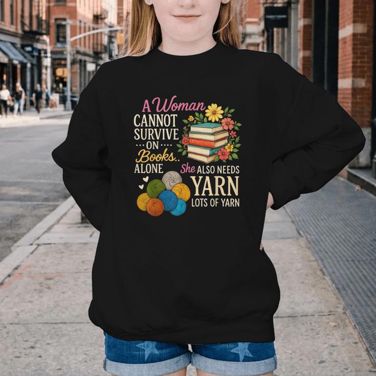 A Woman Cannot Survive On Books Alone She Also Needs Yarn Youth Crewneck Sweatshirt