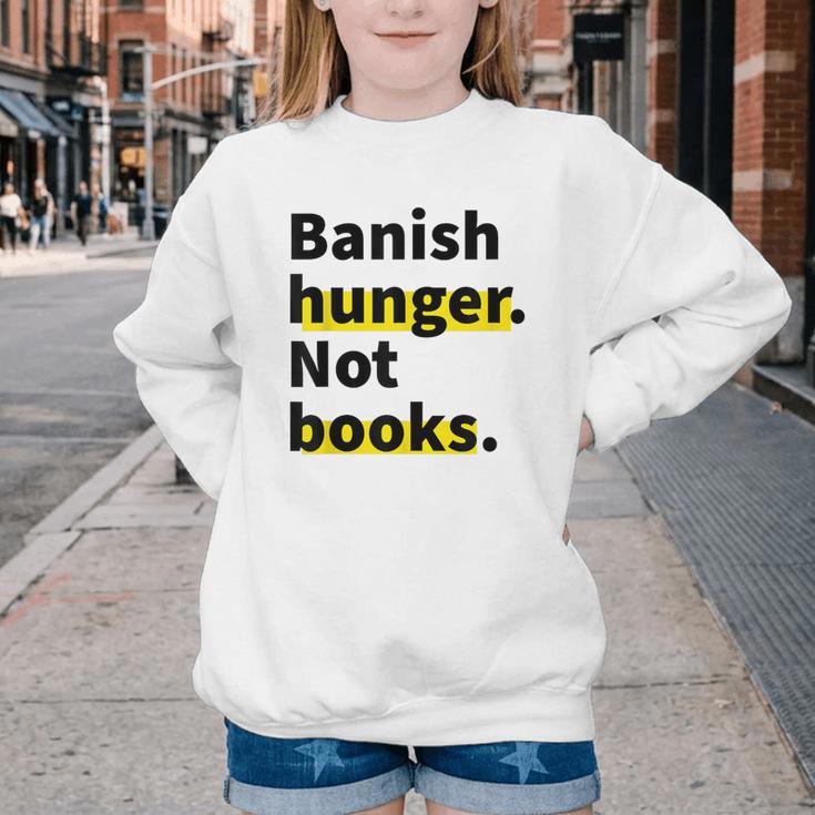 Banish Hunger Not Books Anti Fascism Pro Reading Quote Youth Crewneck Sweatshirt