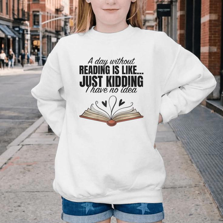 A Day Without Reading Is Like I Have No Idea Women Books Youth Crewneck Sweatshirt