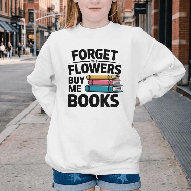 Forget The Flowers Buy Me Books Book Lover Reader Youth Crewneck Sweatshirt