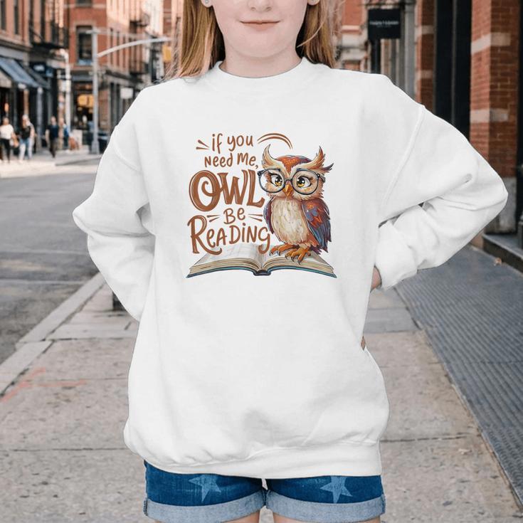 If You Need Me Owl Be Reading Book Lover Students Youth Crewneck Sweatshirt