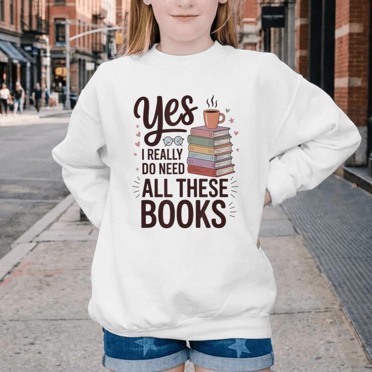 Yes I Really Do Need All These Books Coffee Youth Crewneck Sweatshirt Yes I Really Do Need All These Books Coffee Youth Crewneck Sweatshirt