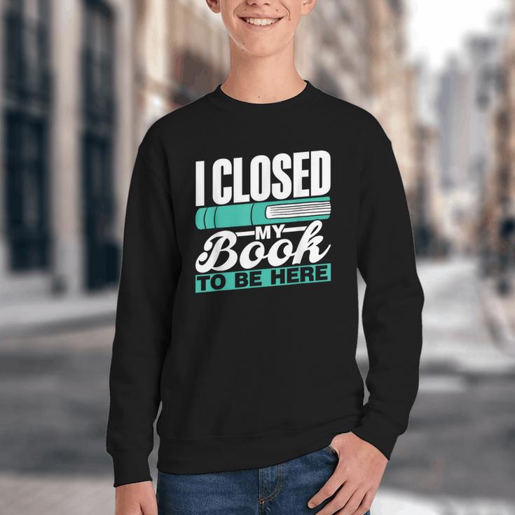 I Closed My Book To Be Here Read Readers Reader Reading Youth Crewneck Sweatshirt I Closed My Book To Be Here Read Readers Reader Reading Youth Crewneck Sweatshirt