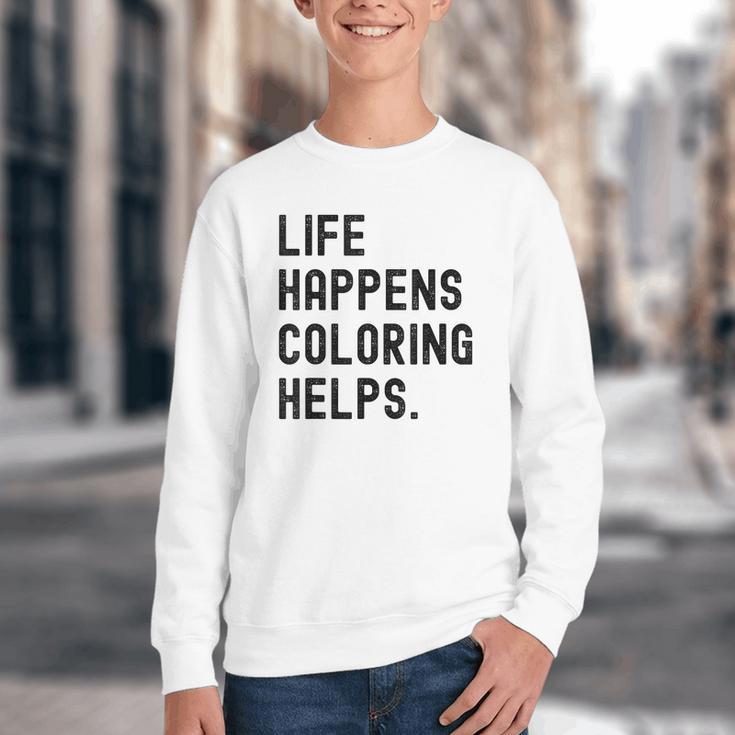 Life Happens Coloring Helps Life Happens Coloring Book Lover Youth Crewneck Sweatshirt