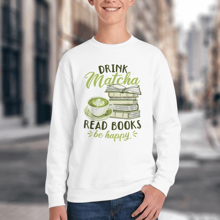 Matcha Green Tea Latte Drink Matcha Read Books Be Happy Youth Crewneck Sweatshirt