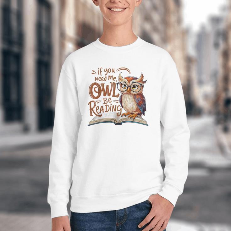 If You Need Me Owl Be Reading Book Lover Students Youth Crewneck Sweatshirt