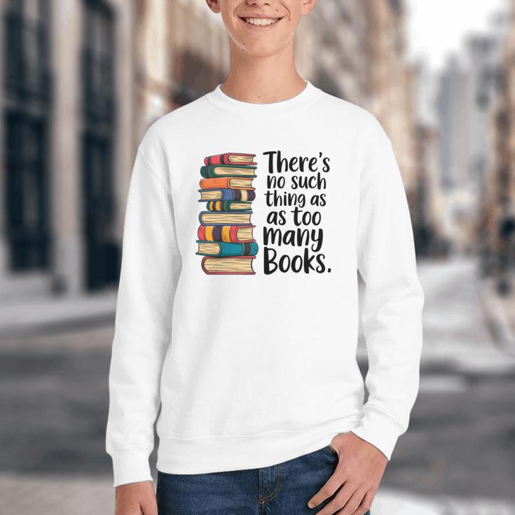 There Is No Such Thing As Too Many Books Book Lover Youth Crewneck Sweatshirt There Is No Such Thing As Too Many Books Book Lover Youth Crewneck Sweatshirt