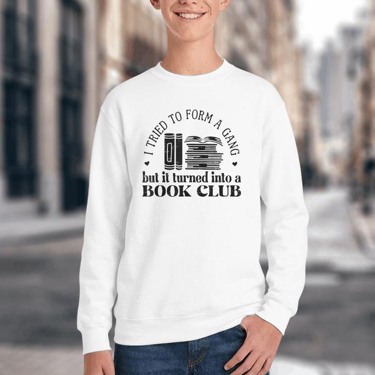 Retro I Tried To Form A Gang But It Turned Into A Book Club Youth Crewneck Sweatshirt Retro I Tried To Form A Gang But It Turned Into A Book Club Youth Crewneck Sweatshirt