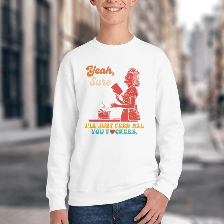 Yeah Sure I'Ll Just Feed All You Fckers Book Lover Quote Youth Crewneck Sweatshirt Yeah Sure I'Ll Just Feed All You Fckers Book Lover Quote Youth Crewneck Sweatshirt