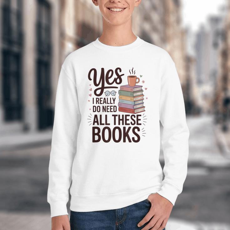 Yes I Really Do Need All These Books Coffee Youth Crewneck Sweatshirt Yes I Really Do Need All These Books Coffee Youth Crewneck Sweatshirt