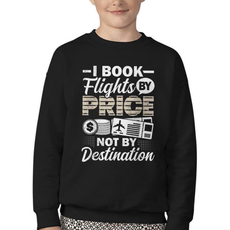 I Book Flights Not By Destination Budget Traveler Traveling Youth Crewneck Sweatshirt
