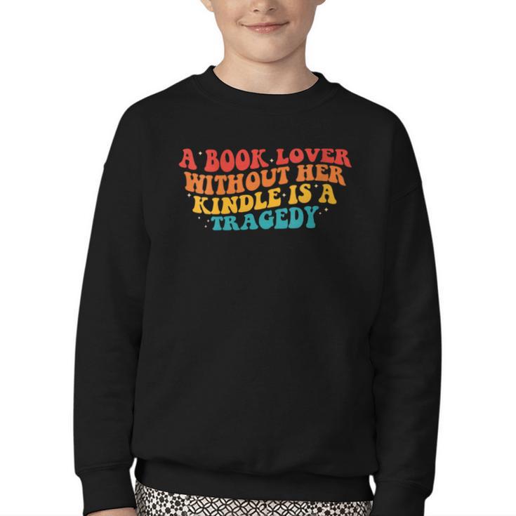 A Book Lover Without Her Kindle Is A Tragedy Apparel Youth Crewneck Sweatshirt