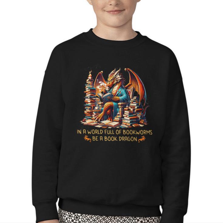 Book Lovers In A World Full Of Bookworms Be A Book Dragon Youth Crewneck Sweatshirt