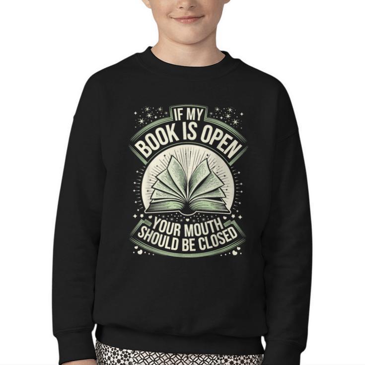 If My Book Is Open Your Mouth Should Be Closed Youth Crewneck Sweatshirt
