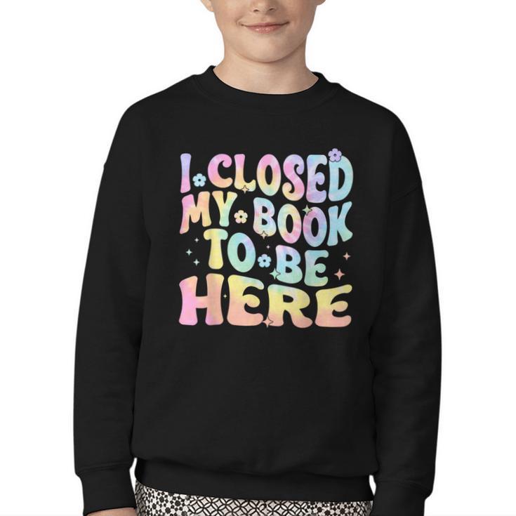 Book Readers I Closed My Book To Be Here Youth Crewneck Sweatshirt