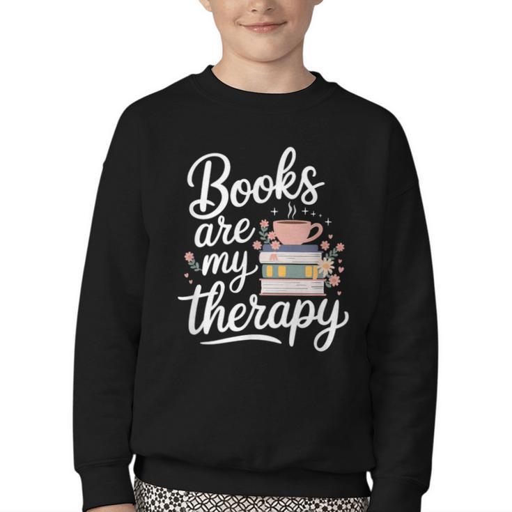 Books Are My Therapy Book Lover Coffee Books Flowers Bookish Youth Crewneck Sweatshirt