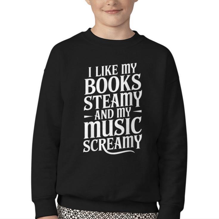 I Like My Books Steamy And My Music Screamy Youth Crewneck Sweatshirt