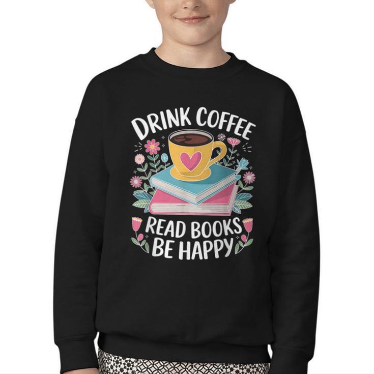 Bookworm Tees Drink Coffee Read Books Be Happy Youth Crewneck Sweatshirt
