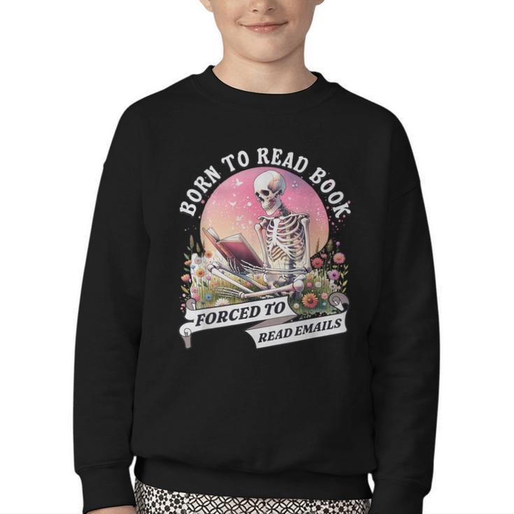 Born To Read Book Forced To Read Emails Skeleton Youth Crewneck Sweatshirt