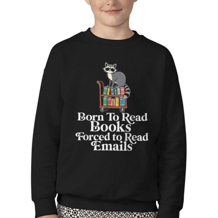 Born To Read Books Forced To Read Emails Book Lover Bookworm Youth Crewneck Sweatshirt