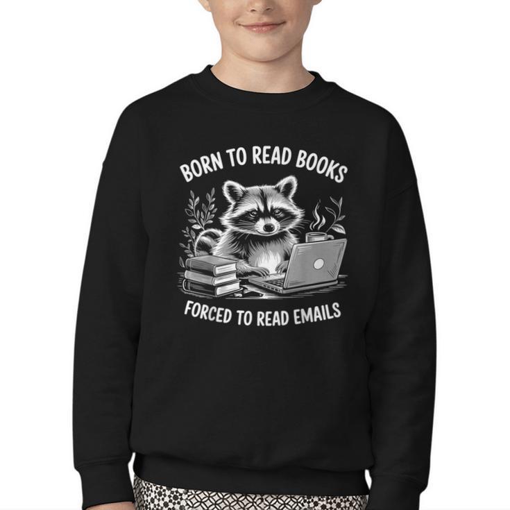 Born To Read Books Forced To Read Emails Bookish Racoon Youth Crewneck Sweatshirt