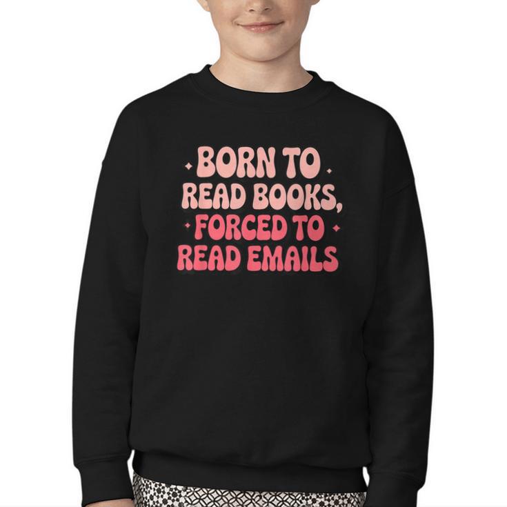 Born To Read Books Forced To Read Emails Groovy Reading Youth Crewneck Sweatshirt