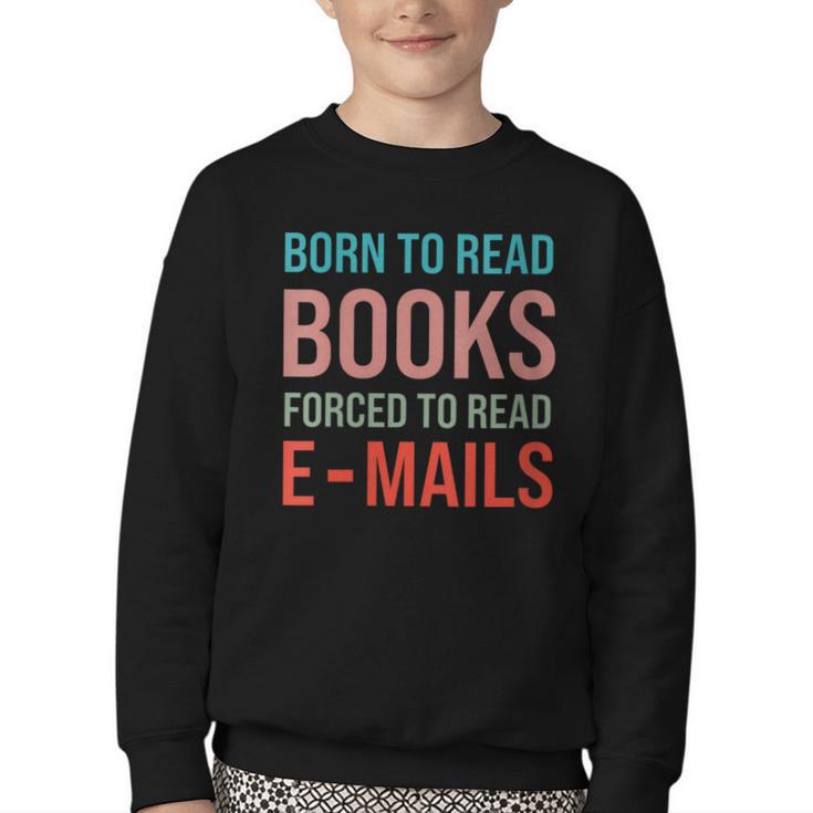 Born To Read Books Forced To Read Emails Reading Bookish Youth Crewneck Sweatshirt