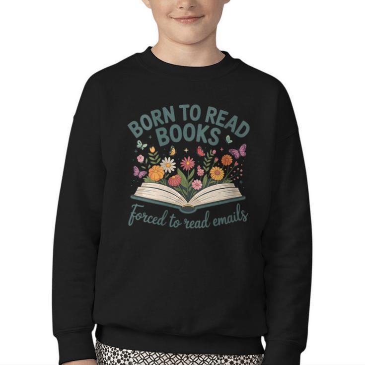 Born To Read Books Forced To Read Emails Youth Crewneck Sweatshirt