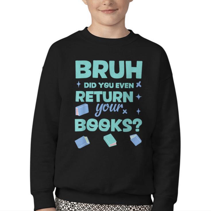 Bruh Did You Even Return Your Books Librarian Library Youth Crewneck Sweatshirt