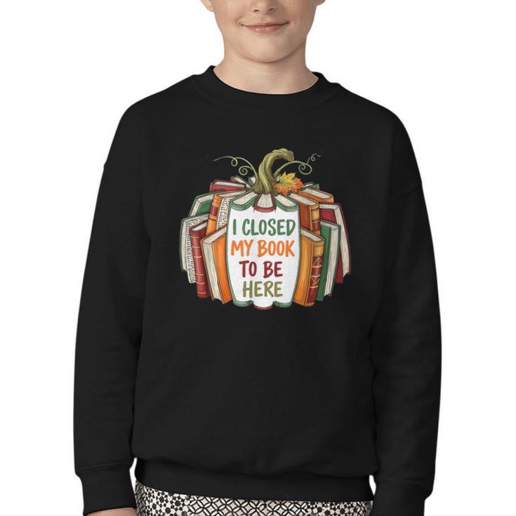I Closed My Book To Be Here Fall Pumpkin Youth Crewneck Sweatshirt