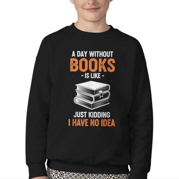 A Day Without Books Is Like Just Kidding I Have No Idea Youth Crewneck Sweatshirt