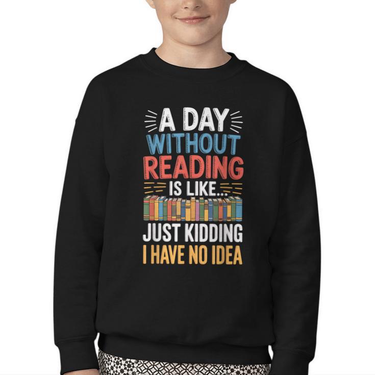 A Day Without Reading I Have No Idea Book Lovers Youth Crewneck Sweatshirt