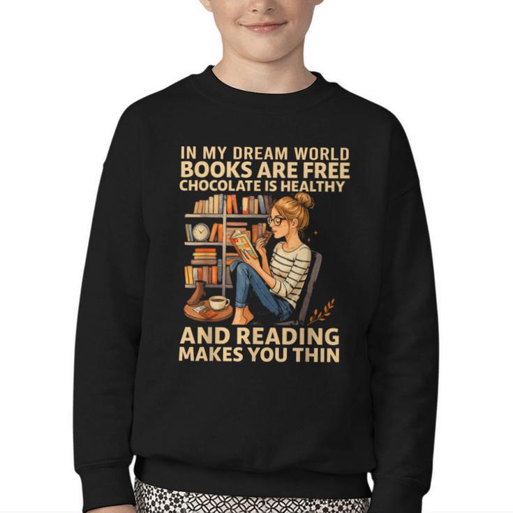 In My Dream World Books Are Free Chocolate Is Healthy Youth Crewneck Sweatshirt