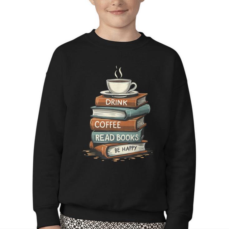 Drink Coffee Read Books Be Happy Caffeine Espresso Youth Crewneck Sweatshirt
