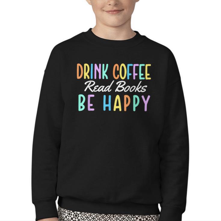 Drink Coffee Read Books Be Happy Caffeine Lover Youth Crewneck Sweatshirt
