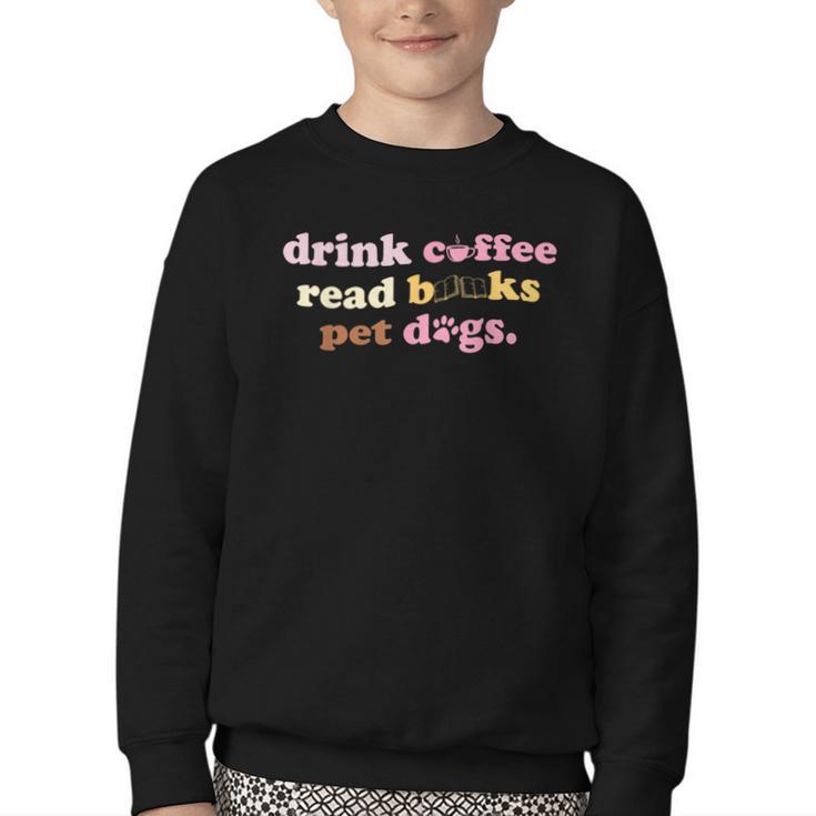Drink Coffee Read Books Pet Dog Quote Men Women Youth Crewneck Sweatshirt