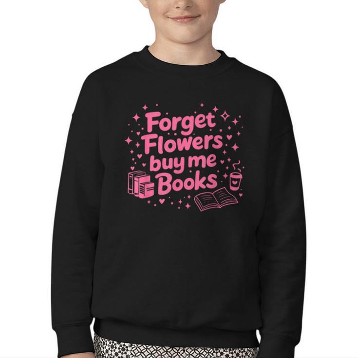 Forget Flowers Buy Me Books Valentines Book Club Bookish Youth Crewneck Sweatshirt