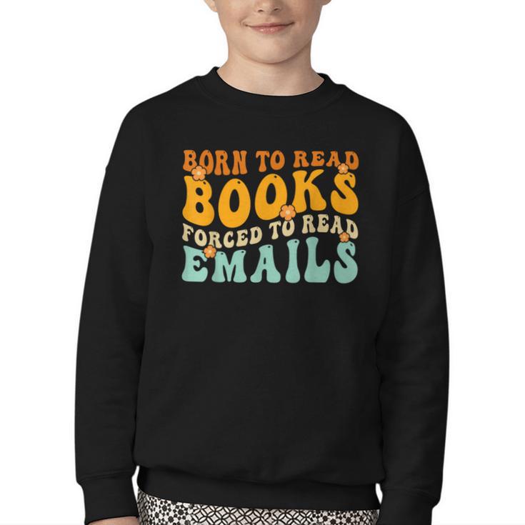 Groovy Born To Read Books Forced To Read Emails Reading Youth Crewneck Sweatshirt