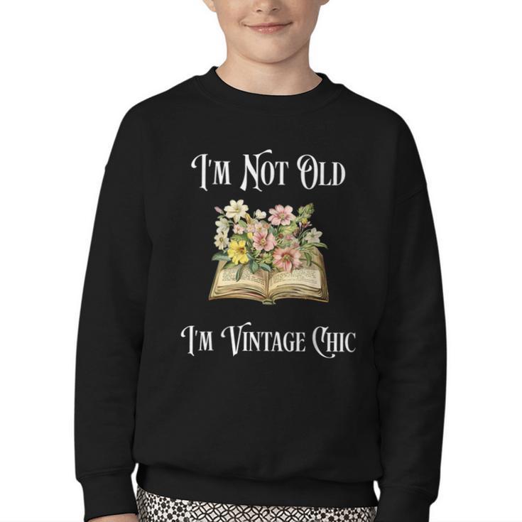 I'm Not Old Women Shirt Vintage Chic Floral Book Youth Crewneck Sweatshirt