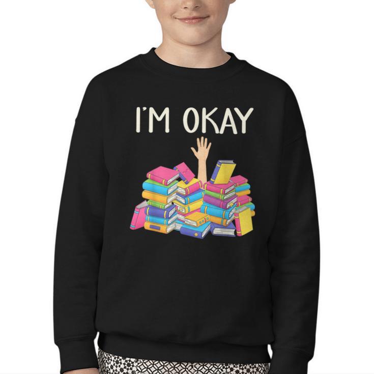I'm Okay Book Reader Book Nerd Book Reading Lover Youth Crewneck Sweatshirt