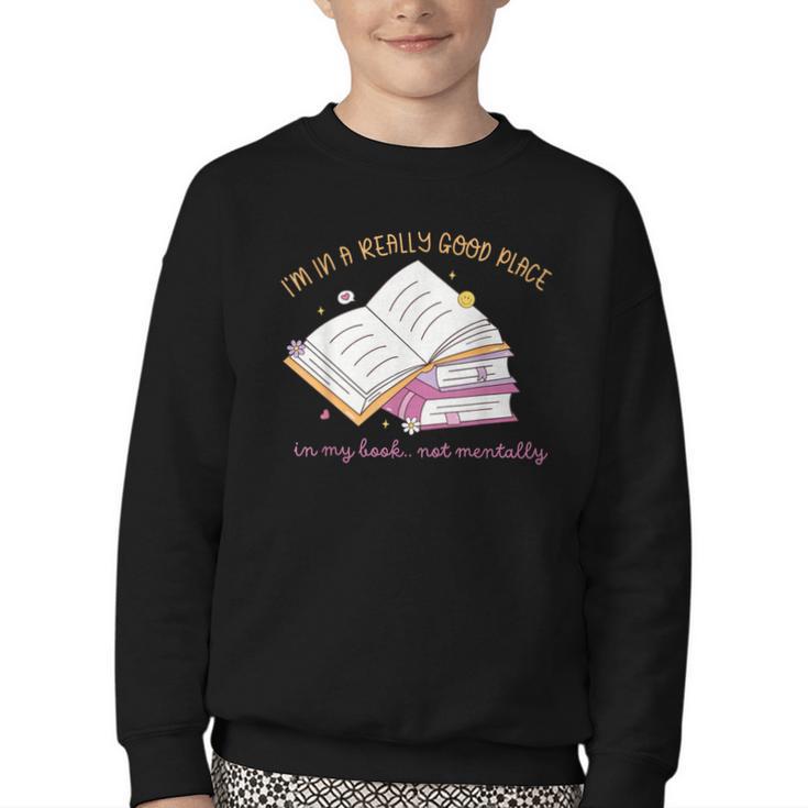 I'm In A Really Good Place In My Book Not Mentally Youth Crewneck Sweatshirt