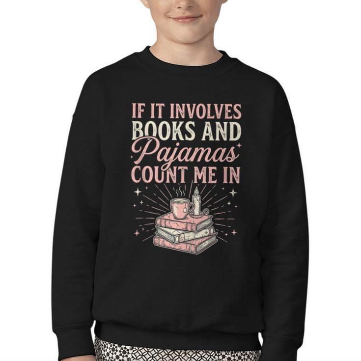 If It Involves Books & Pajamas Count Me In Cute Pajama Night Youth Crewneck Sweatshirt