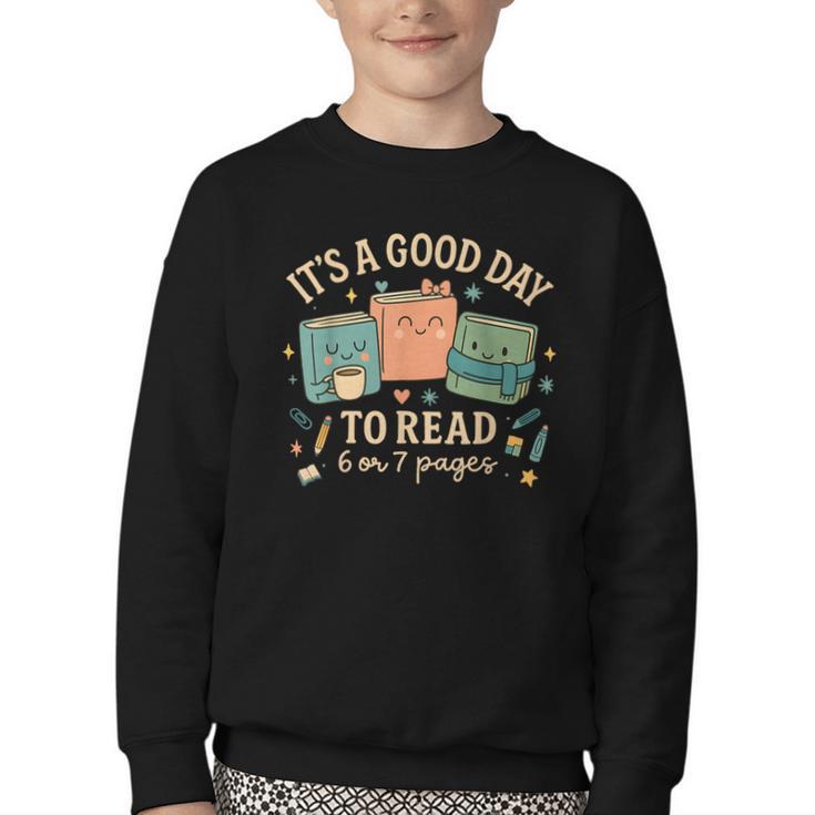 It’s a Good Day To Read 6 Or 7 Pages Cute Book Youth Crewneck Sweatshirt It’s a Good Day To Read 6 Or 7 Pages Cute Book Youth Crewneck Sweatshirt