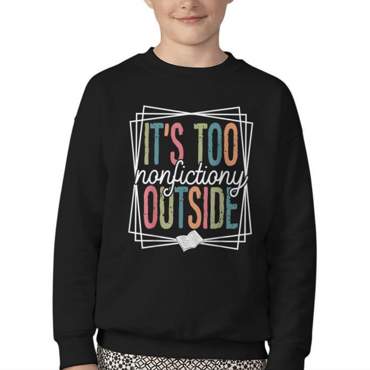 It's Too Nonfictiony Outside Reading Quote Bookish Youth Crewneck Sweatshirt