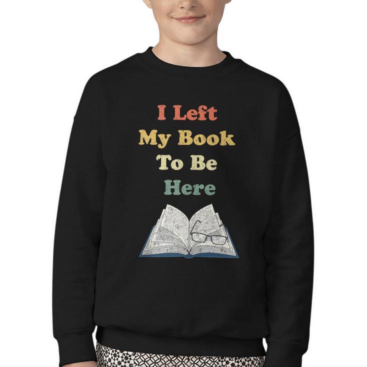 I Left My Book To Be Here Vintage Bookworm Youth Crewneck Sweatshirt