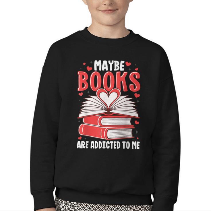 Maybe Books Are Addicted To Me Reading Present Youth Crewneck Sweatshirt