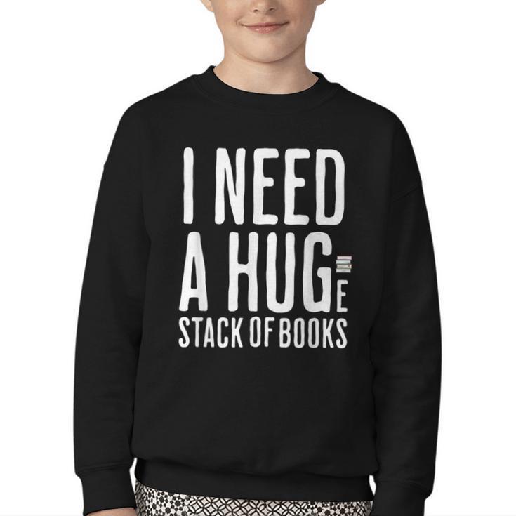 I Need A Huge Stack Of Books Book Lover Joke Youth Crewneck Sweatshirt