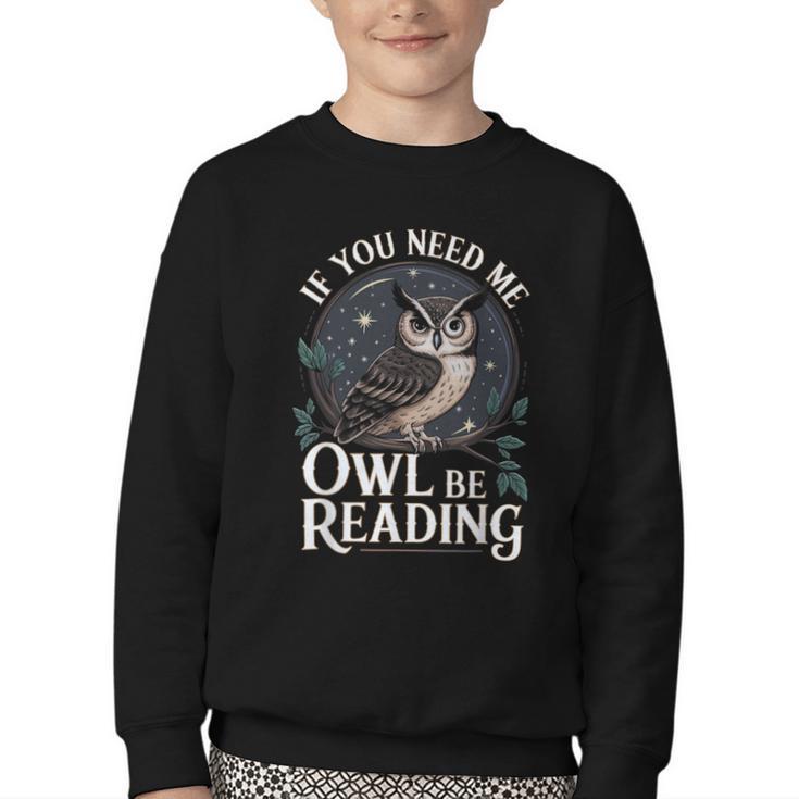 If You Need Me Owl Be Reading Book Students Lover Youth Crewneck Sweatshirt