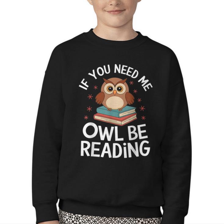 If You Need Me Owl Be Reading Cute Owl Book Youth Crewneck Sweatshirt