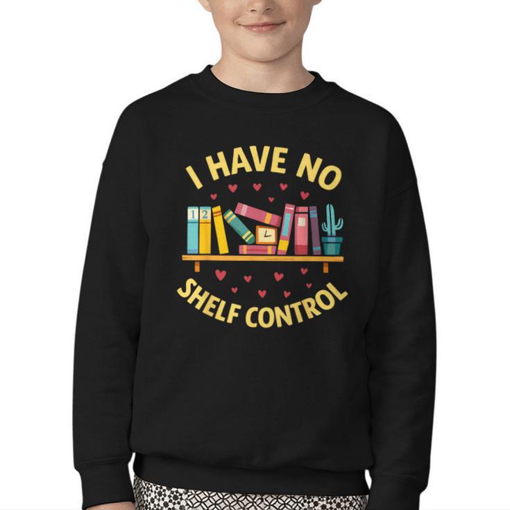 I Have No Shelf Control Librarian Books Reader Library Book Youth Crewneck Sweatshirt
